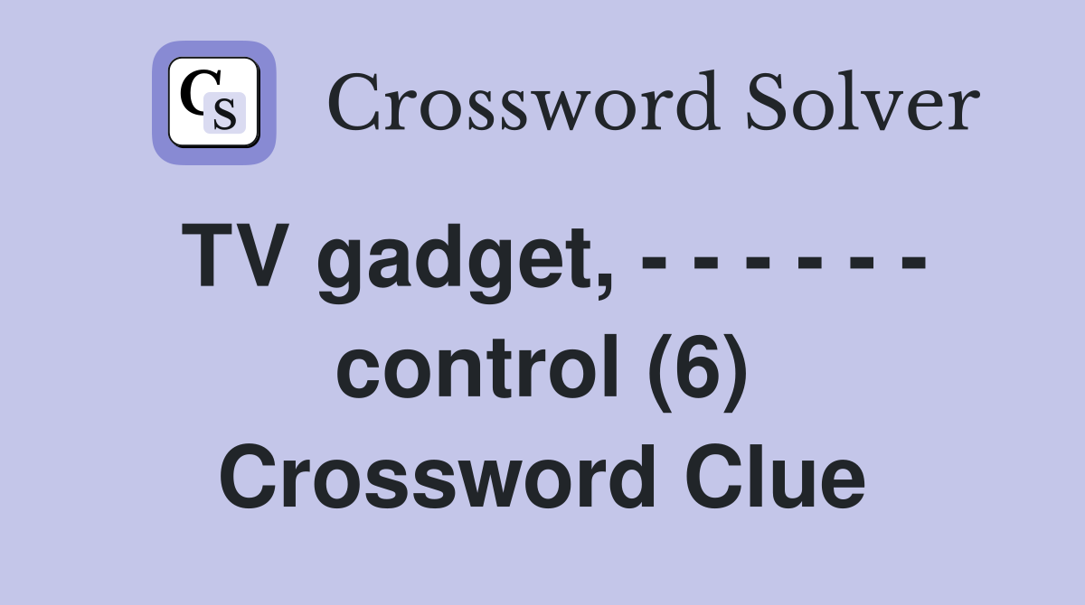 TV gadget, - - - - - - control (6) Crossword Clue