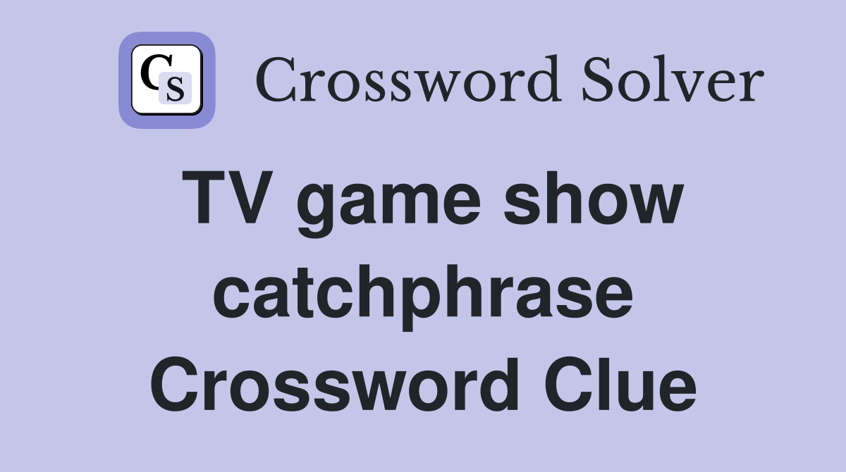 TV game show catchphrase Crossword Clue