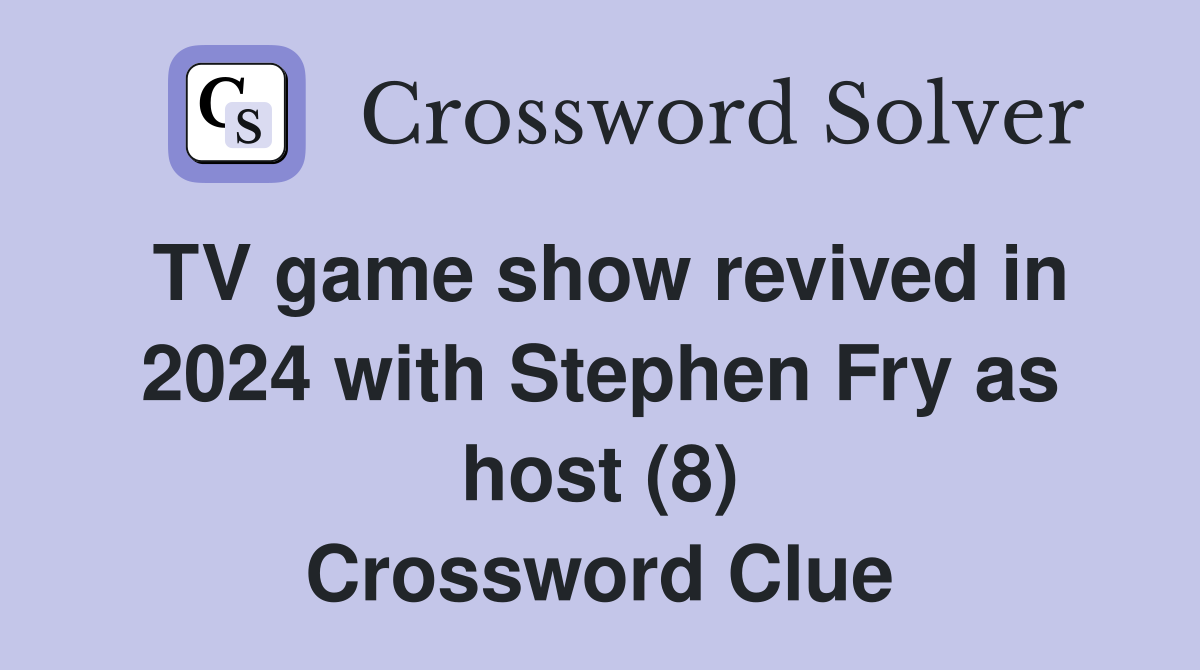 TV game show revived in 2024 with Stephen Fry as host (8) Crossword Clue