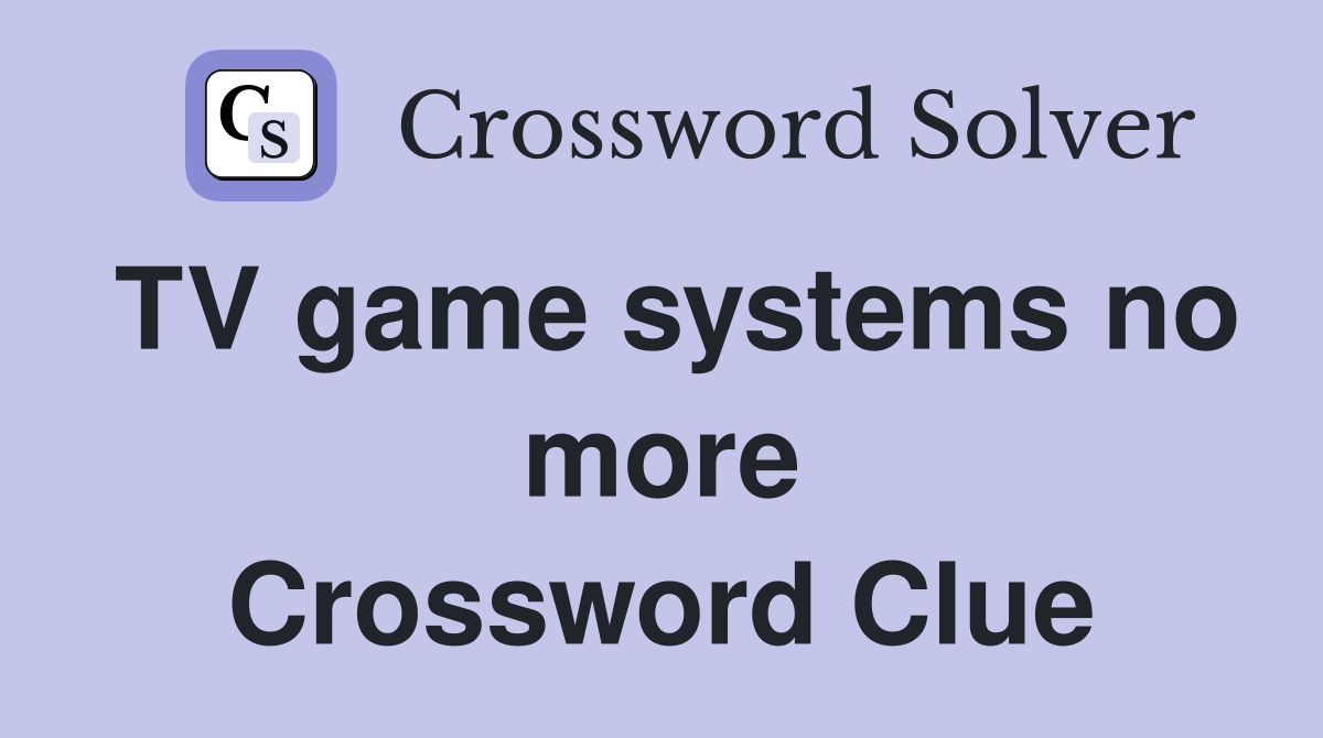 TV game systems no more Crossword Clue