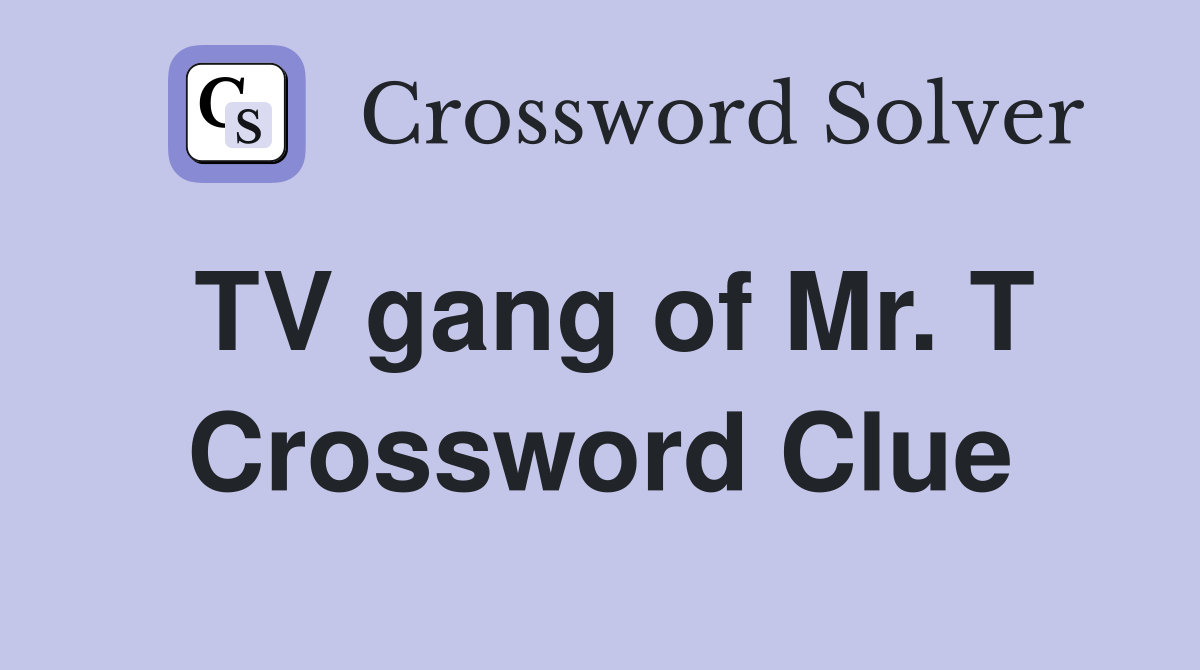 TV gang of Mr. T Crossword Clue
