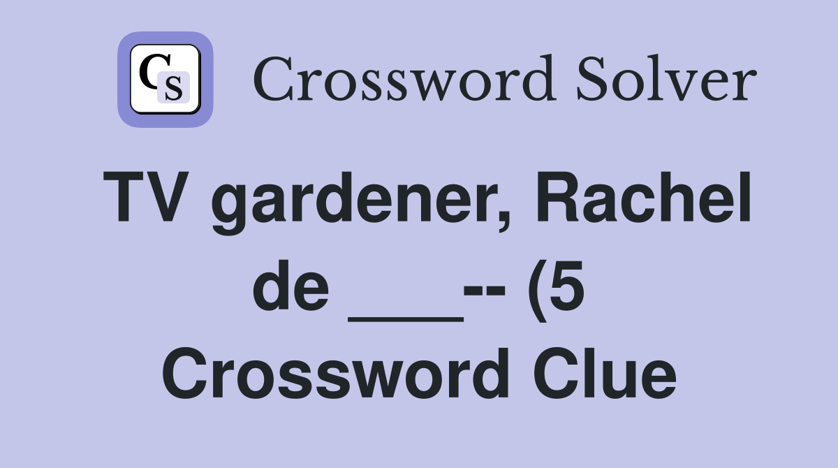 TV gardener Rachel de (5) Crossword Clue Answers Crossword TV gardener Rachel de (5) Crossword Clue Answers Crossword