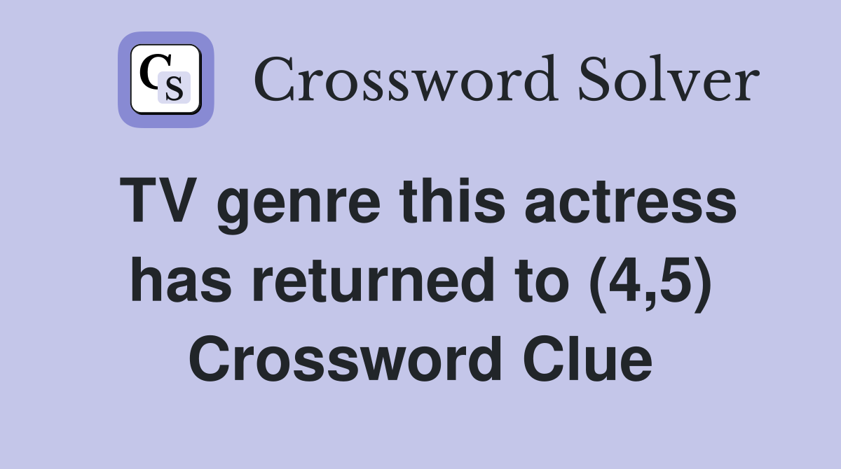 TV genre this actress has returned to (4,5) Crossword Clue