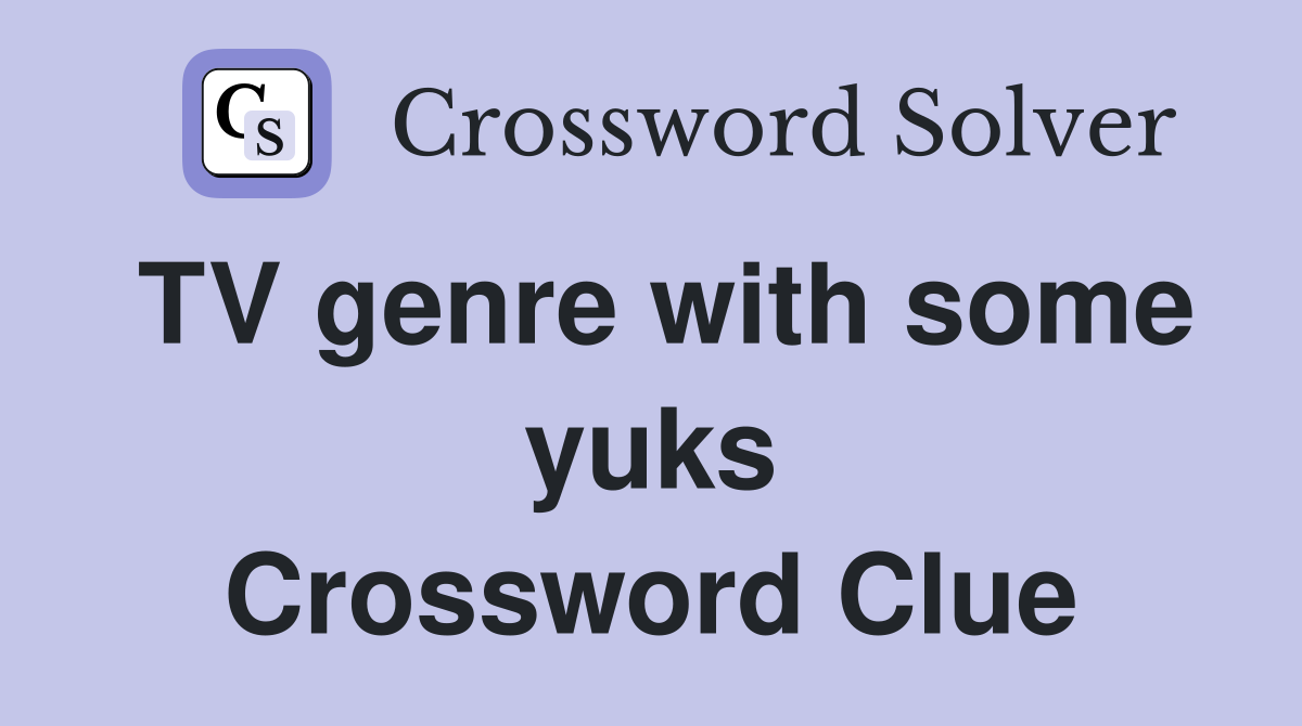 TV genre with some yuks Crossword Clue