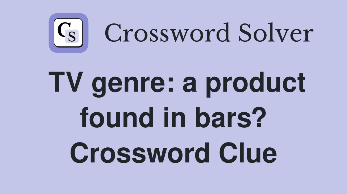TV genre: a product found in bars? Crossword Clue