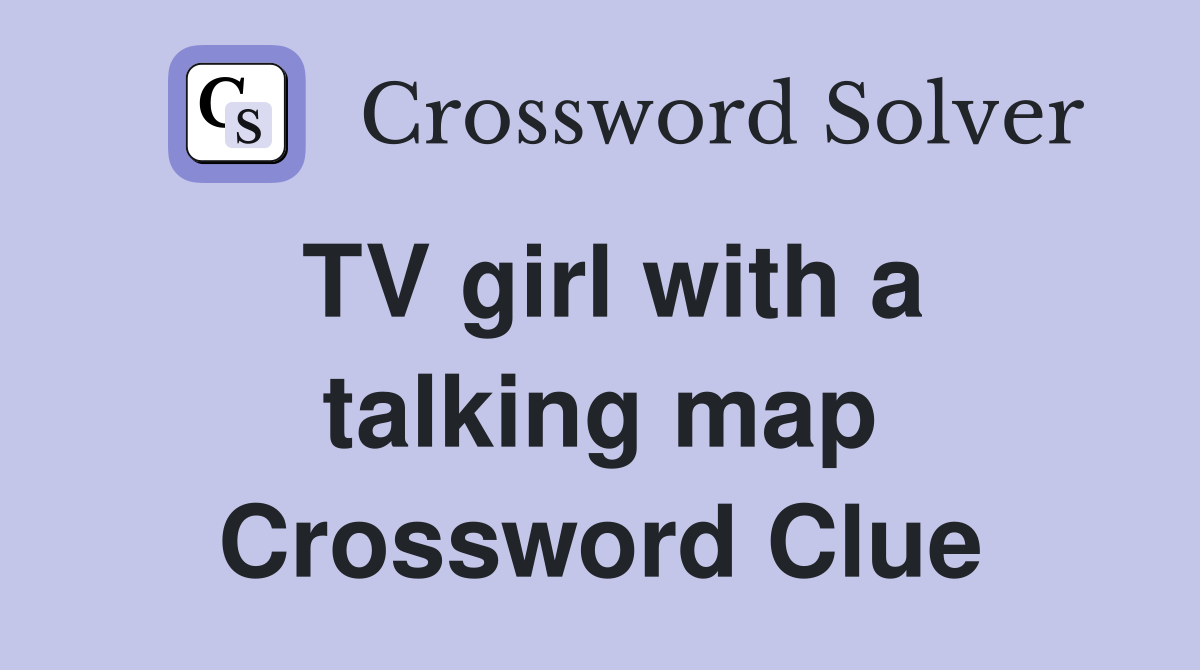TV girl with a talking map Crossword Clue