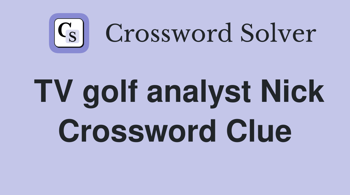 TV golf analyst Nick Crossword Clue