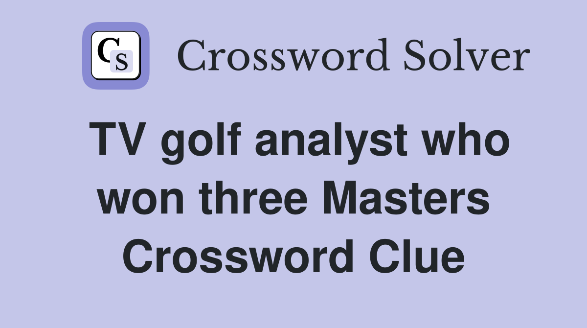TV golf analyst who won three Masters Crossword Clue