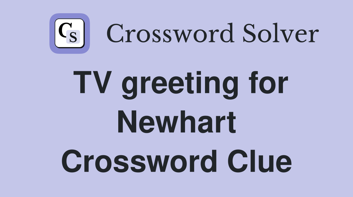 TV greeting for Newhart Crossword Clue
