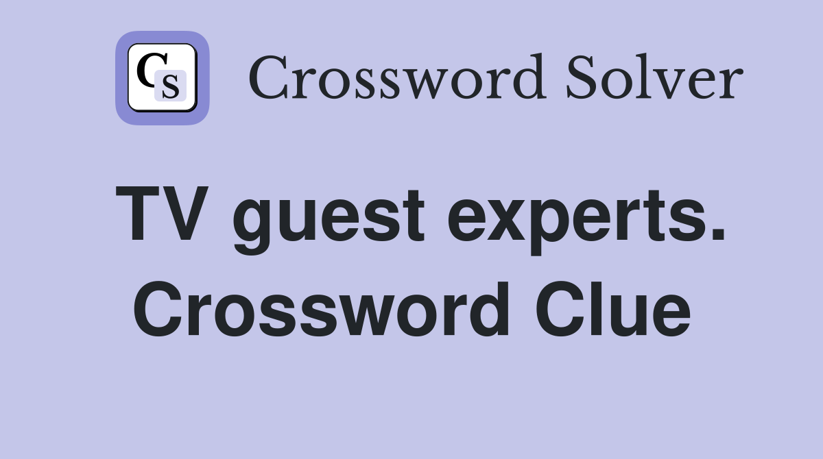 TV guest experts. Crossword Clue