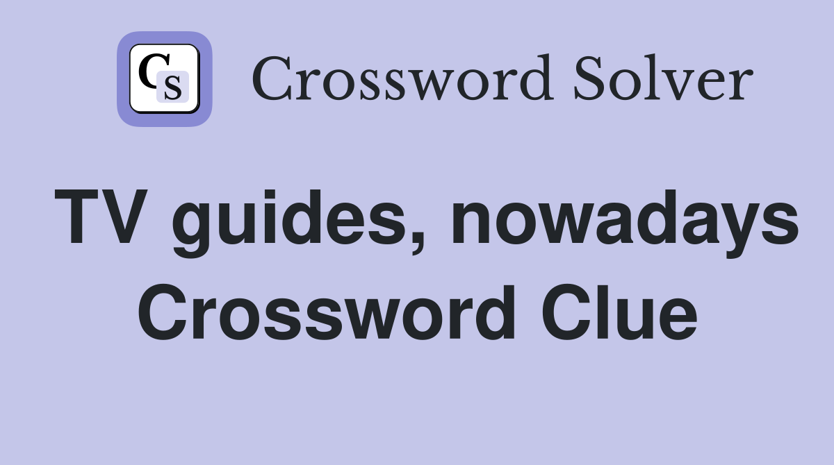 TV guides, nowadays Crossword Clue