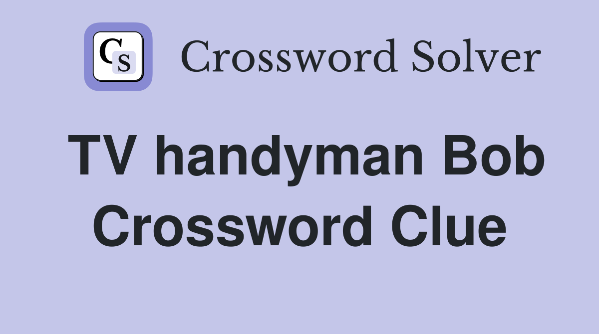TV handyman Bob Crossword Clue