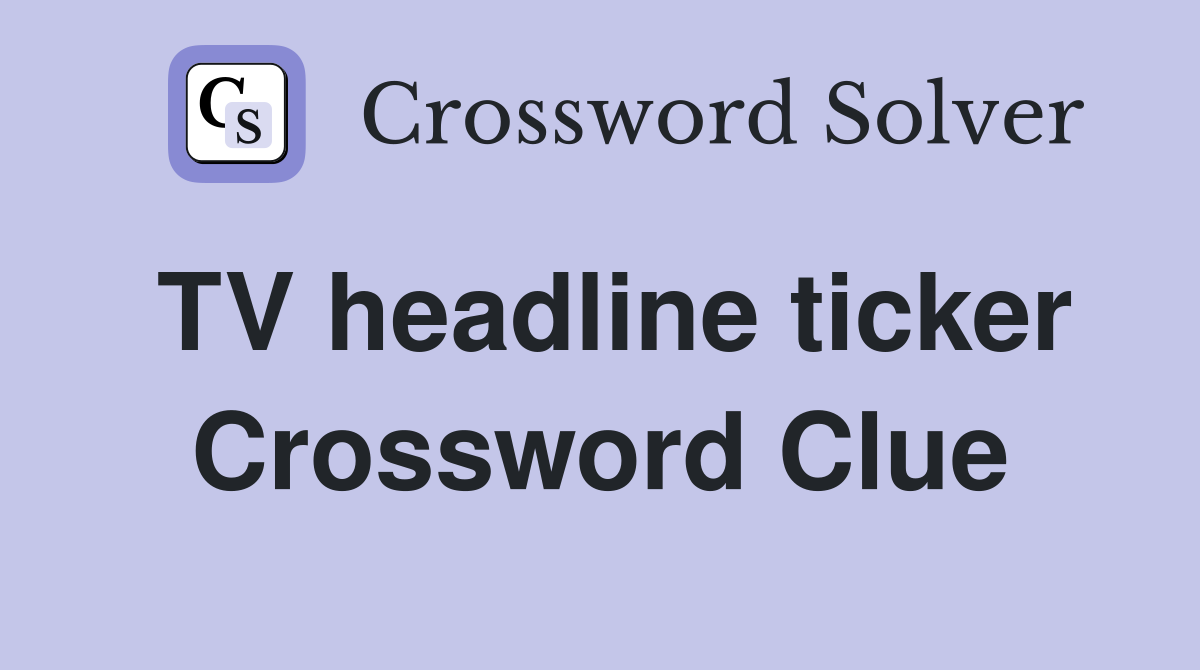 TV headline ticker Crossword Clue