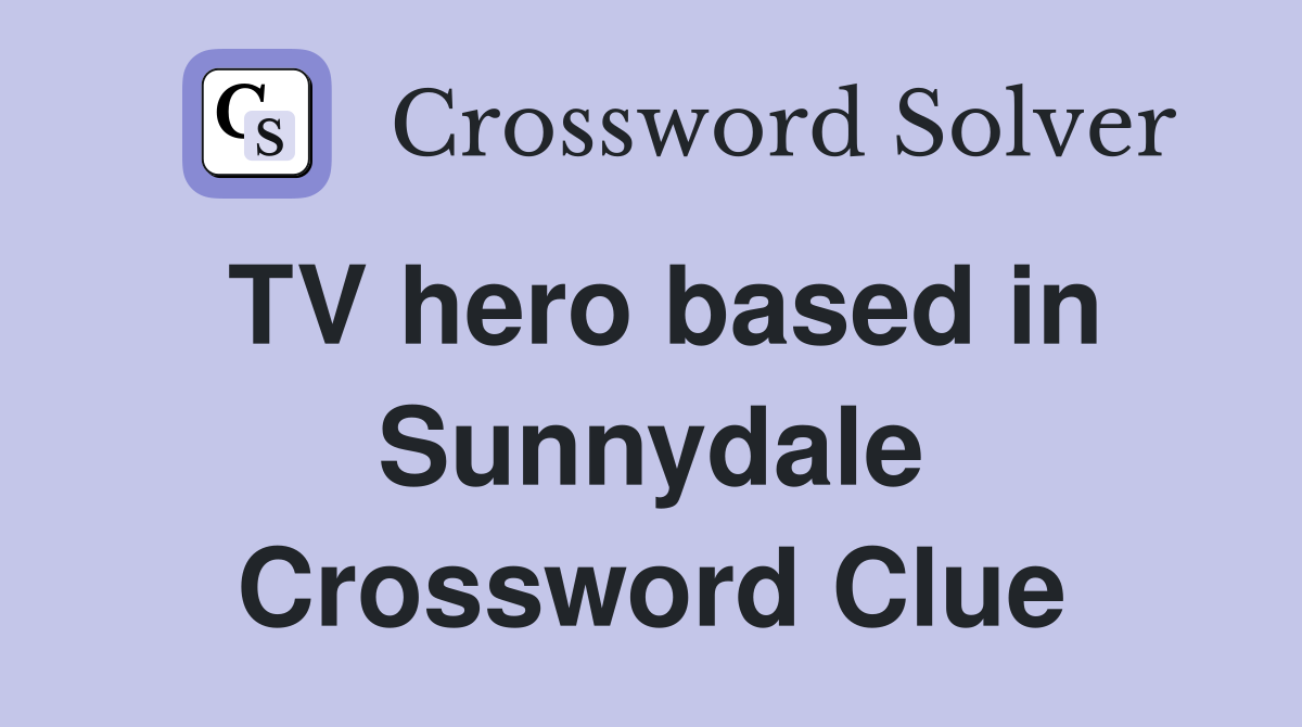 TV hero based in Sunnydale Crossword Clue