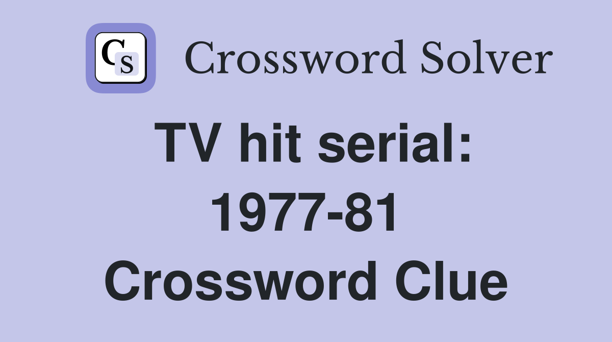 TV hit serial: 1977-81 Crossword Clue