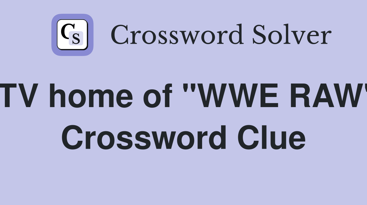 TV home of "WWE RAW" Crossword Clue