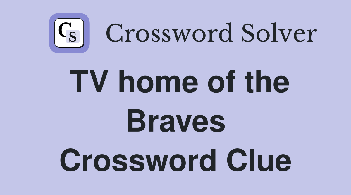 TV home of the Braves Crossword Clue