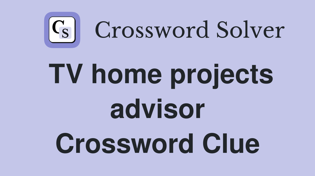 TV home projects advisor Crossword Clue