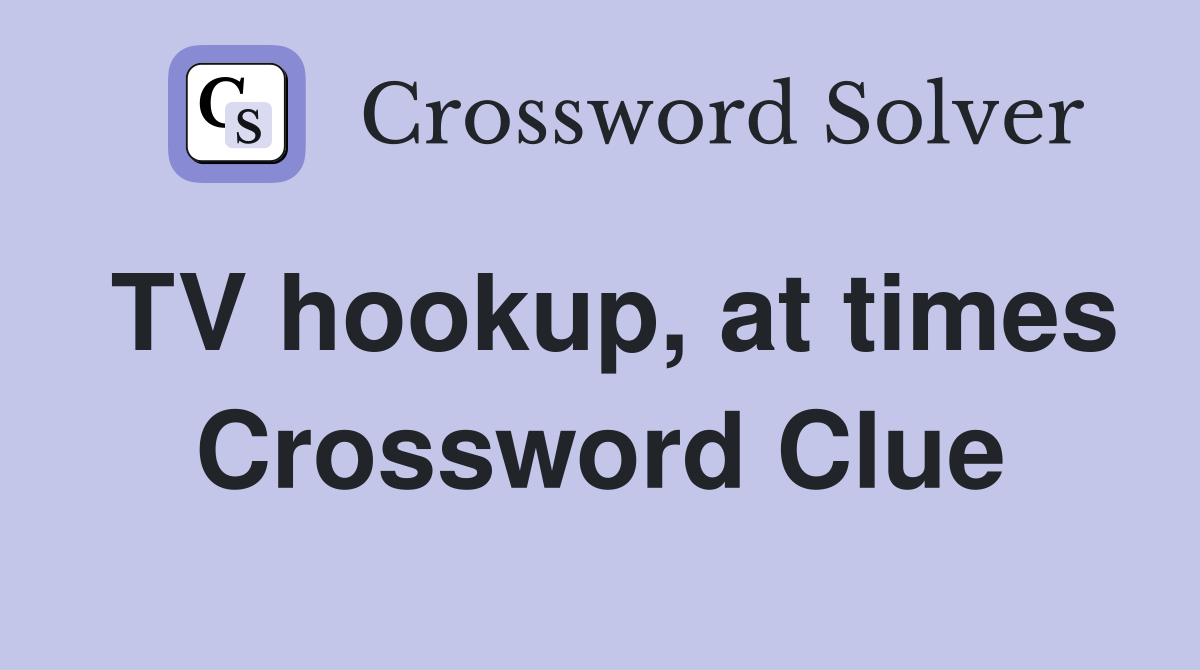 TV hookup, at times Crossword Clue