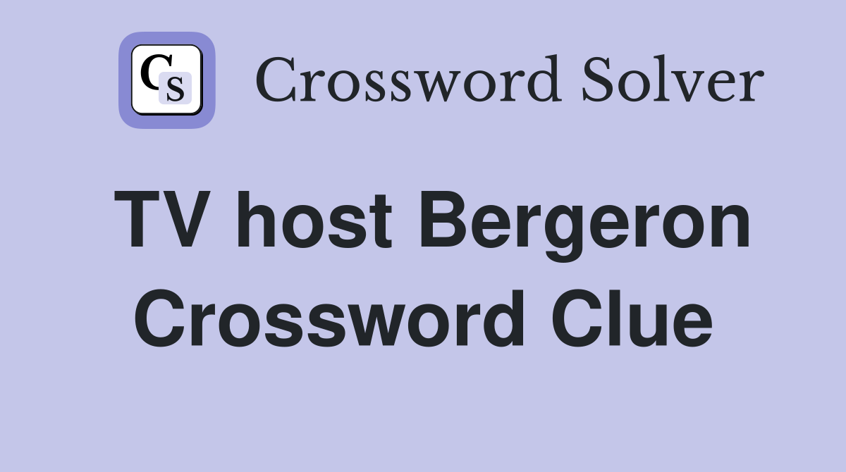 TV host Bergeron Crossword Clue