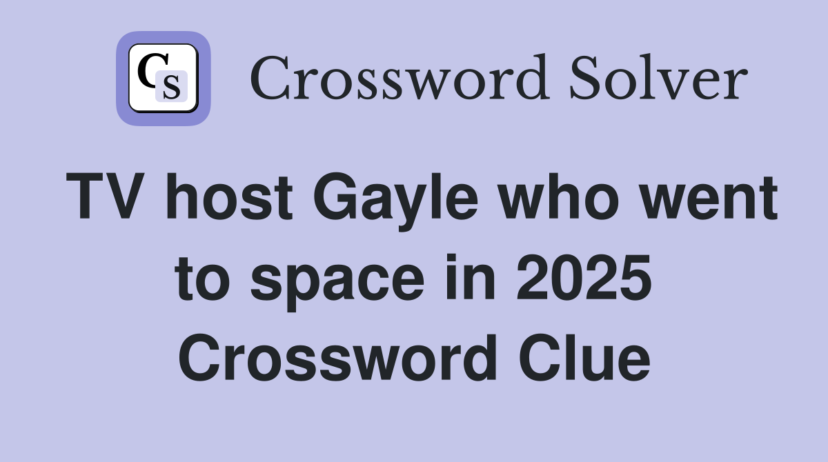 TV host Gayle who went to space in 2025 Crossword Clue