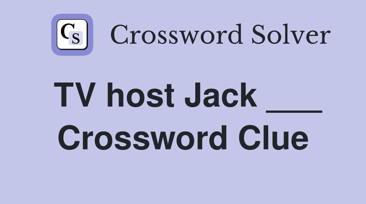 TV host Jack ___ Crossword Clue