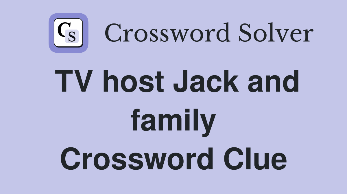 TV host Jack and family Crossword Clue