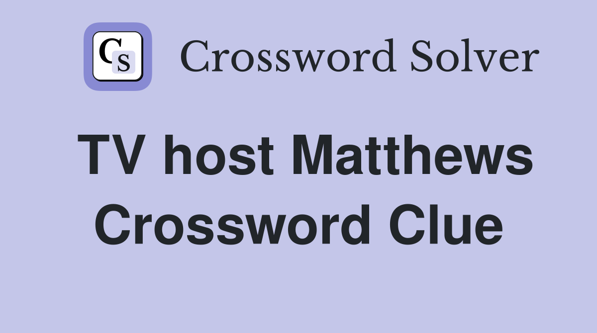 TV host Matthews Crossword Clue