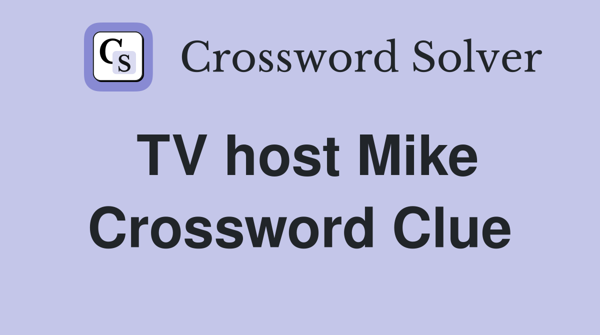 TV host Mike Crossword Clue