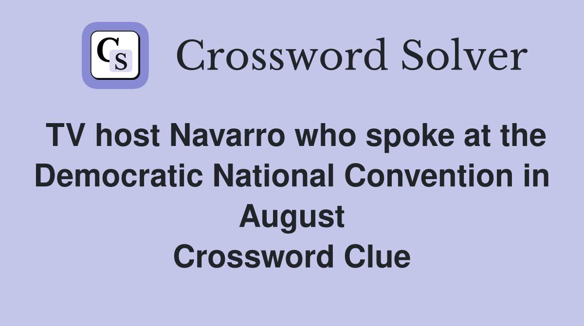 TV host Navarro who spoke at the Democratic National Convention in August Crossword Clue