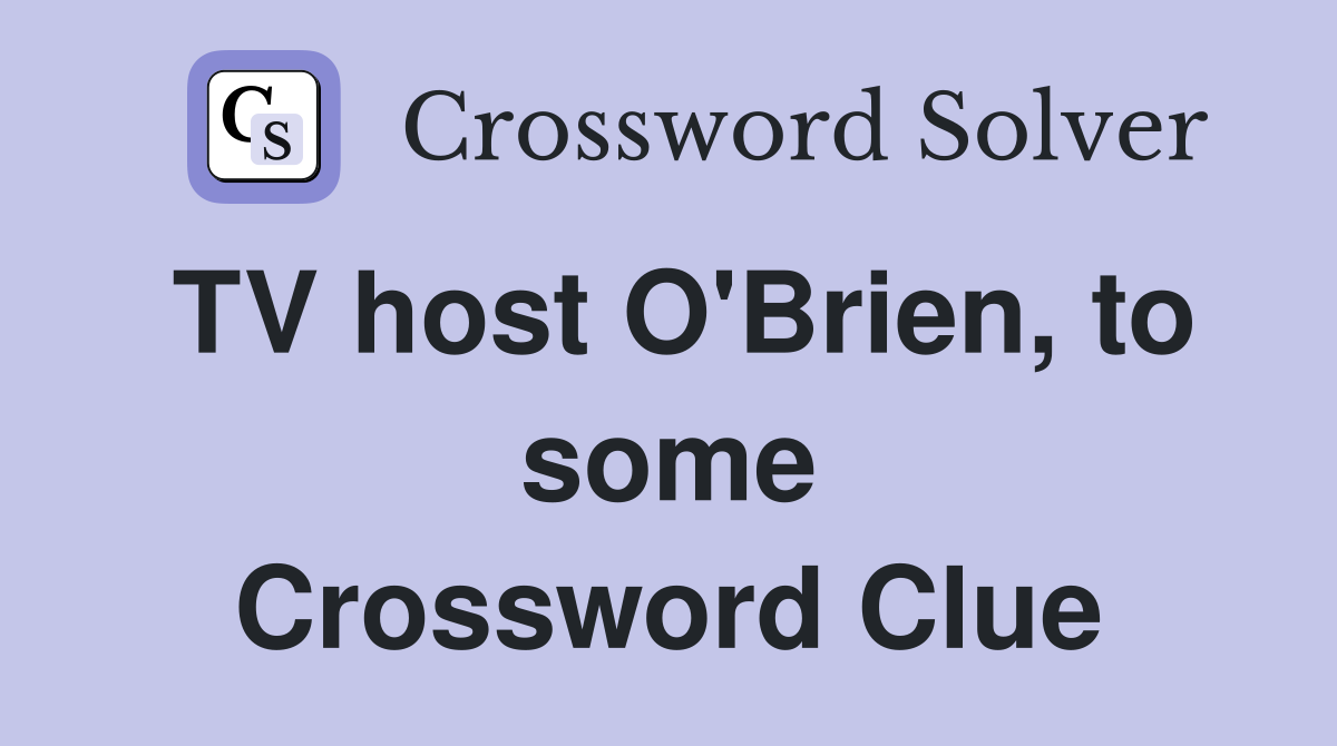 TV host O'Brien, to some Crossword Clue