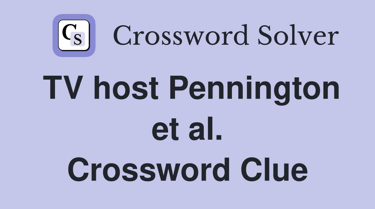 TV host Pennington et al. Crossword Clue