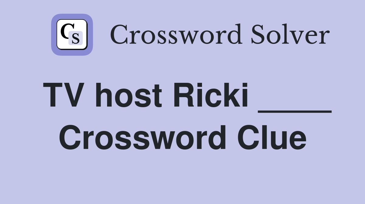 TV host Ricki ____ Crossword Clue