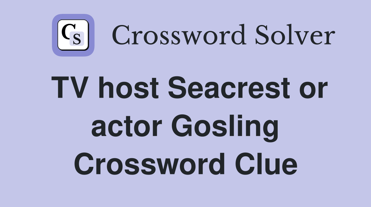 TV host Seacrest or actor Gosling Crossword Clue