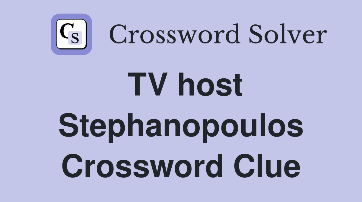 TV host Stephanopoulos Crossword Clue