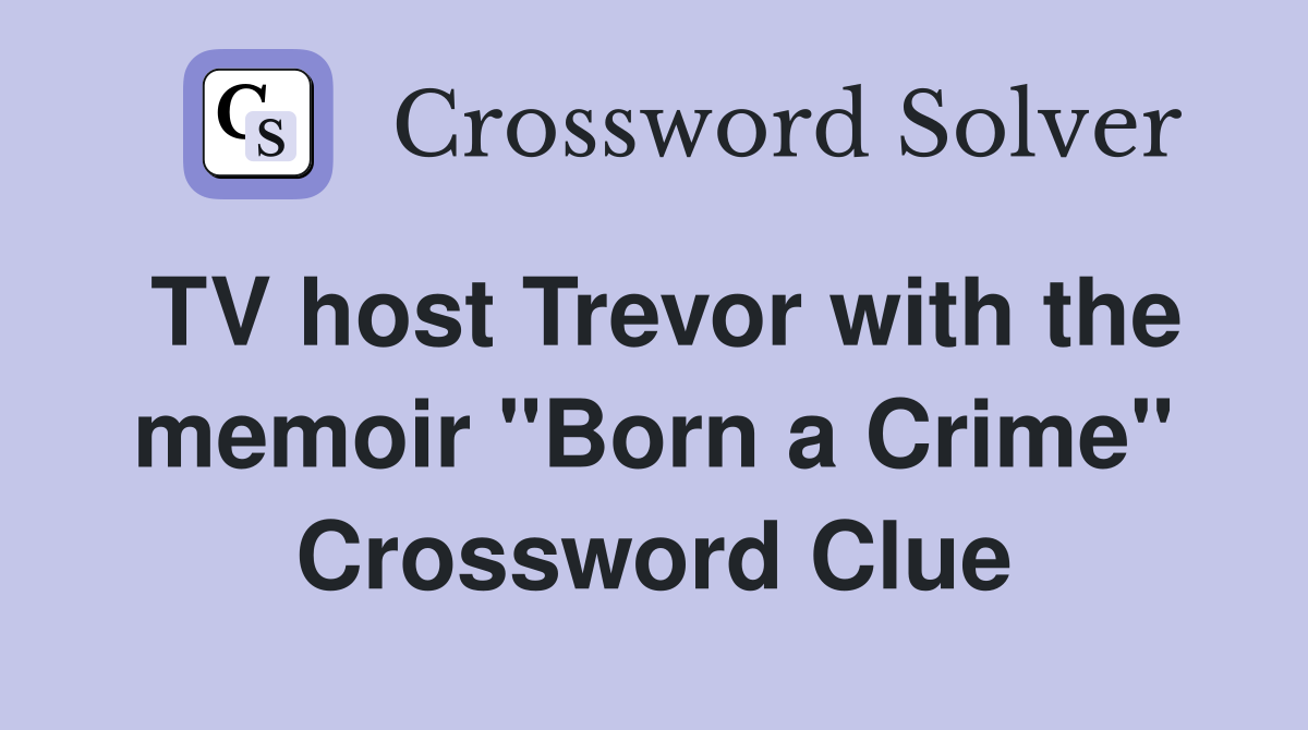 TV host Trevor with the memoir "Born a Crime" Crossword Clue