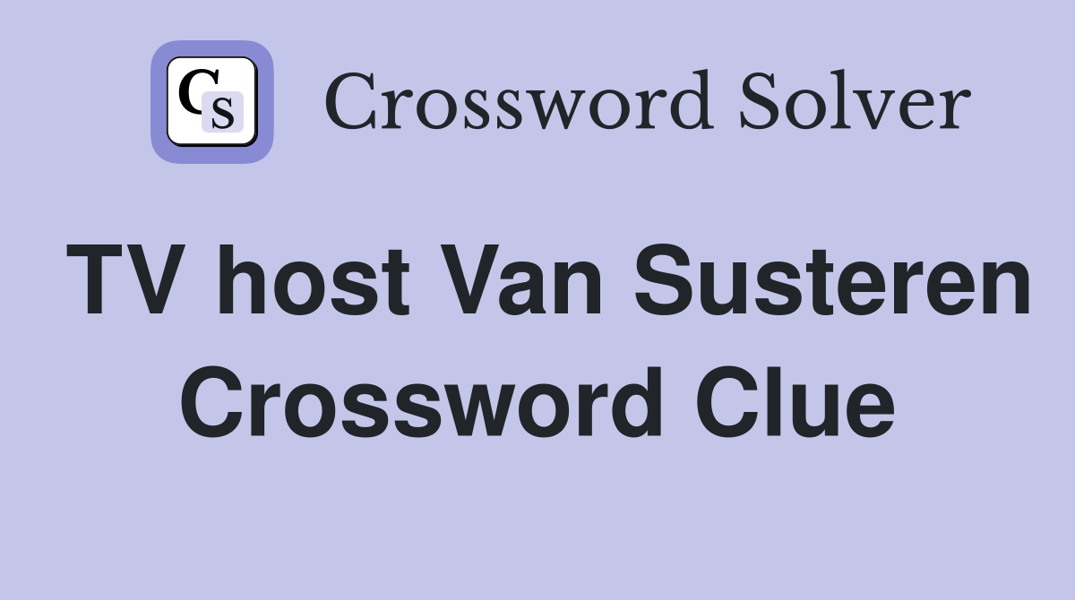 TV host Van Susteren Crossword Clue