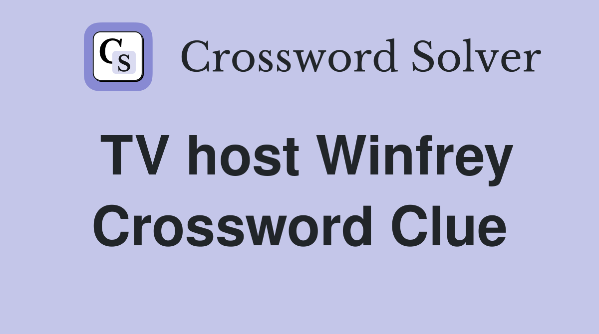 TV host Winfrey Crossword Clue