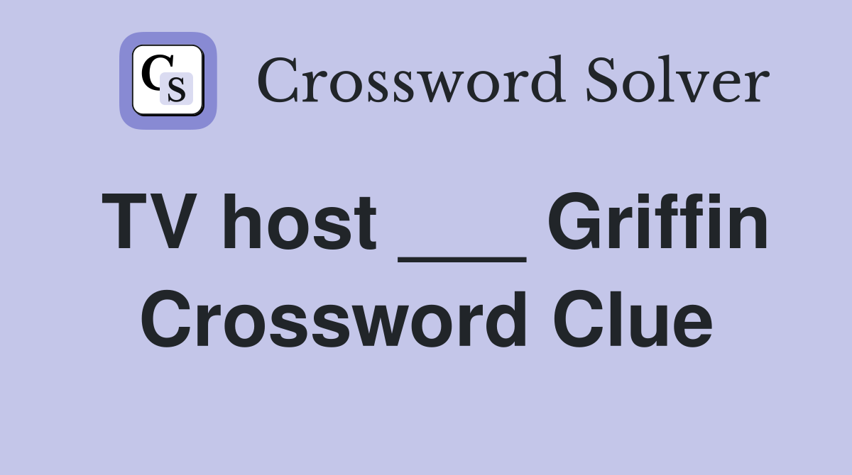 TV host ___ Griffin Crossword Clue