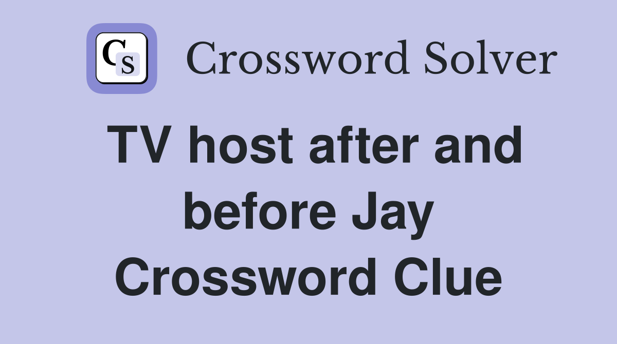 TV host after and before Jay Crossword Clue