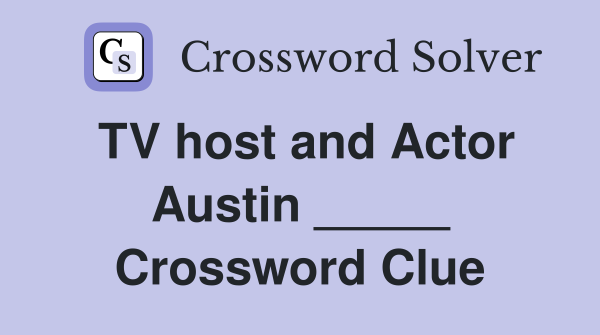 TV host and Actor Austin _____ Crossword Clue