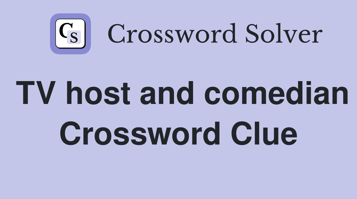 TV host and comedian Crossword Clue