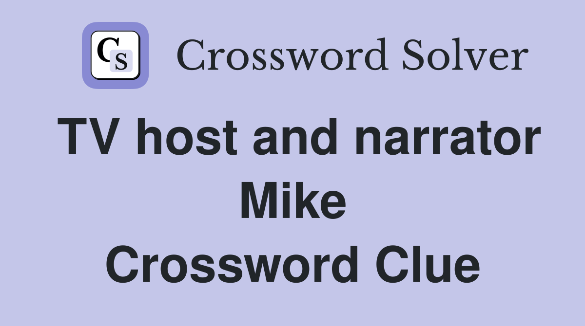 TV host and narrator Mike Crossword Clue