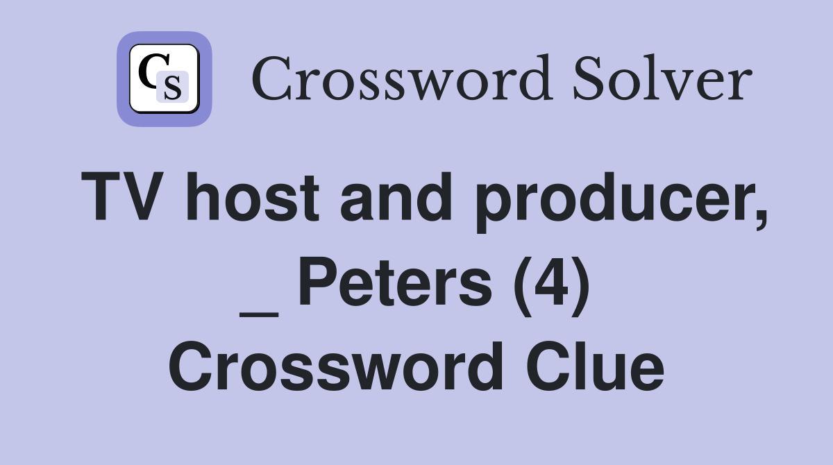 TV host and producer, _ Peters (4) Crossword Clue