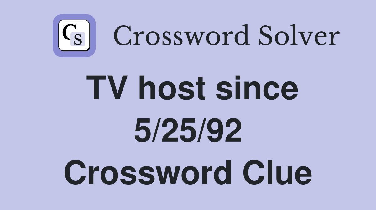 TV host since 5/25/92 Crossword Clue