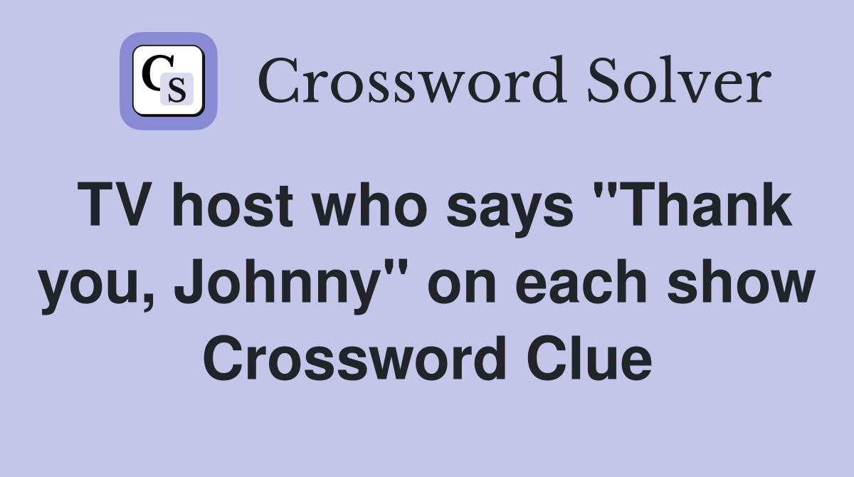 TV host who says "Thank you, Johnny" on each show Crossword Clue