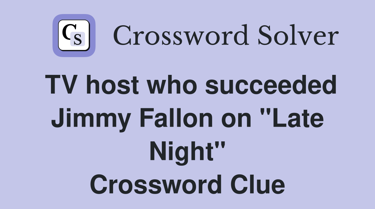 TV host who succeeded Jimmy Fallon on "Late Night" Crossword Clue