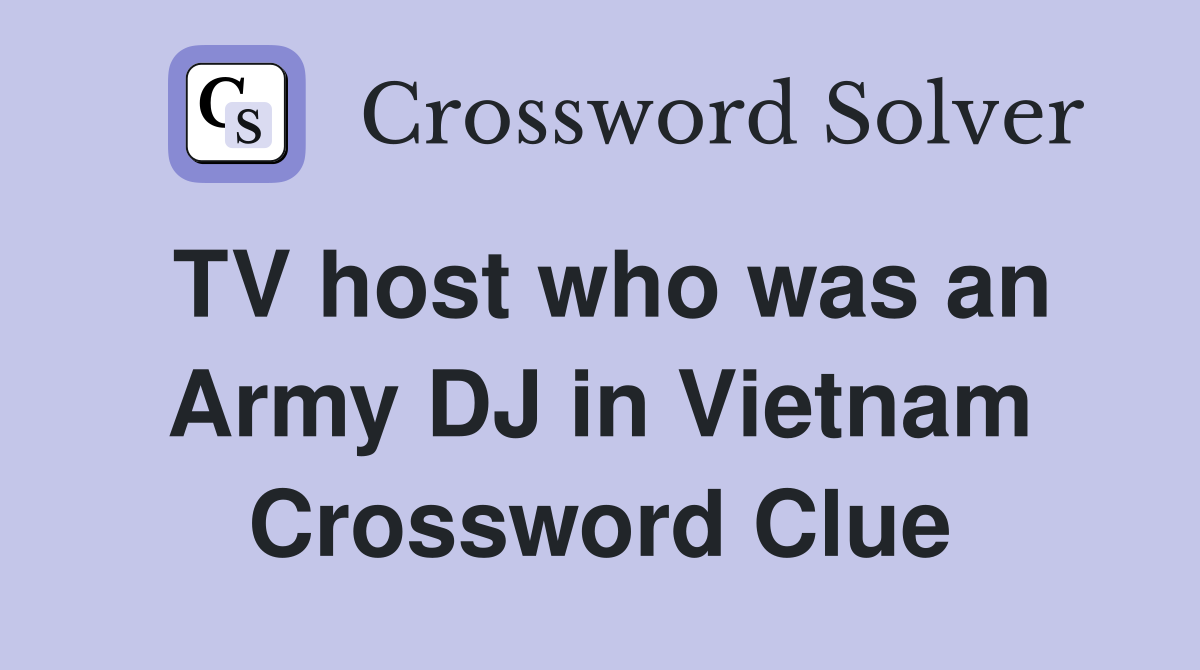 TV host who was an Army DJ in Vietnam Crossword Clue