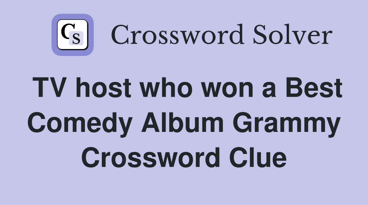 TV host who won a Best Comedy Album Grammy Crossword Clue