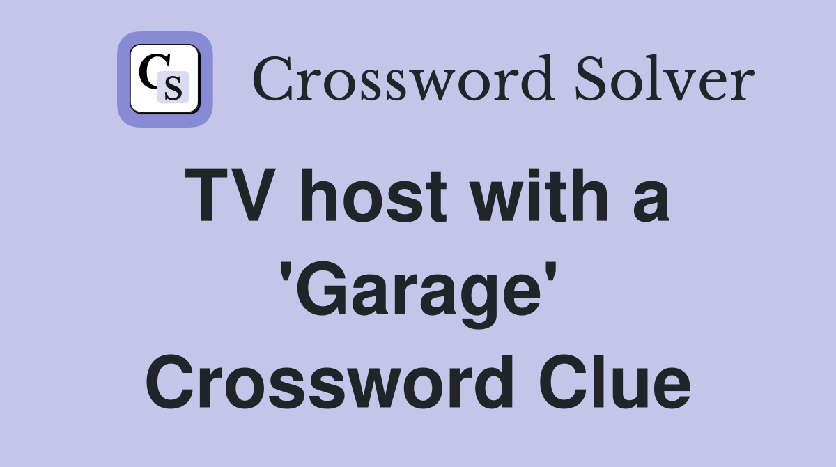 TV host with a 'Garage' Crossword Clue
